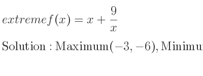 The extreme f(x)=x+9/x is Maximum(-3,-6),Minimum(3,6)